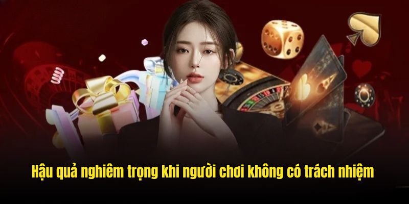Hậu quả nghiêm trọng khi người chơi không có trách nhiệm